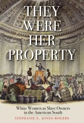 Az ő tulajdona voltak: A fehér nők mint rabszolgatartók az amerikai délen - They Were Her Property: White Women as Slave Owners in the American South