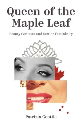 A juharlevél királynője: Szépségversenyek és a telepes nőiség - Queen of the Maple Leaf: Beauty Contests and Settler Femininity