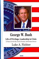 George W. Bush - Kiváltságos élet, vezetés válságban - George W Bush - Life of Privilege, Leadership in Crisis