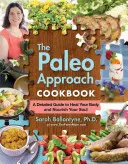 The Paleo Approach Cookbook: Részletes útmutató a tested gyógyításához és a lelked táplálásához - The Paleo Approach Cookbook: A Detailed Guide to Heal Your Body and Nourish Your Soul