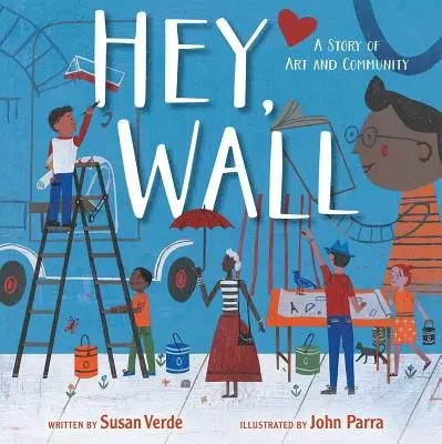 Hey, Wall: A művészet és a közösség története - Hey, Wall: A Story of Art and Community