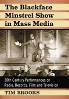 A Blackface Minstrel Show a tömegmédiában: XX. századi előadások a rádióban, lemezeken, filmben és televízióban - The Blackface Minstrel Show in Mass Media: 20th Century Performances on Radio, Records, Film and Television