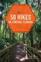 50 túra Közép-Floridában - 50 Hikes in Central Florida