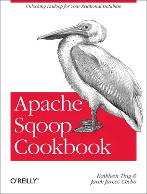 Apache Sqoop szakácskönyv: A Hadoop felszabadítása a relációs adatbázis számára - Apache Sqoop Cookbook: Unlocking Hadoop for Your Relational Database