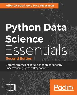 Python Data Science Essentials - Második kiadás: Az adattudomány alapjainak elsajátítása Python segítségével - Python Data Science Essentials - Second Edition: Learn the fundamentals of Data Science with Python