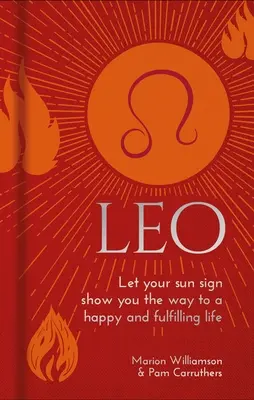 Oroszlán: Hagyja, hogy a Napjegye megmutassa az utat a boldog és teljes élethez - Leo: Let Your Sun Sign Show You the Way to a Happy and Fulfilling Life