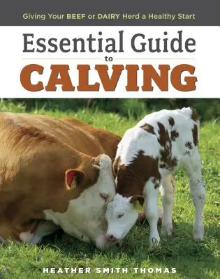 Alapvető útmutató az elléshez: Giving Your Beef or Dairy Herd a Healthy Start - Essential Guide to Calving: Giving Your Beef or Dairy Herd a Healthy Start