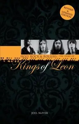 Holy Rock 'n' Rollers: A Kings of Leon története - Holy Rock 'n' Rollers: The Story of Kings of Leon