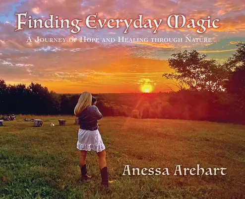 A mindennapi varázslat megtalálása: A remény és a gyógyulás utazása a természet segítségével - Finding Everyday Magic: A Journey of Hope and Healing through Nature