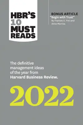 Hbr's 10 Must Reads 2022: The Definitive Management Ideas of the Year from Harvard Business Review (with Bonus Article Begin with Trust by Frances X.