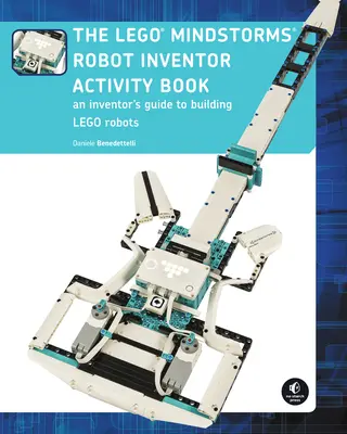 A Lego Mindstorms Robot Inventor Activity Book: A Beginner's Guide to Building and Programming Lego Robots: A Beginner's Guide to Building and Programming Lego Robots Book to the Building and Programming - The Lego Mindstorms Robot Inventor Activity Book: A Beginner's Guide to Building and Programming Lego Robots