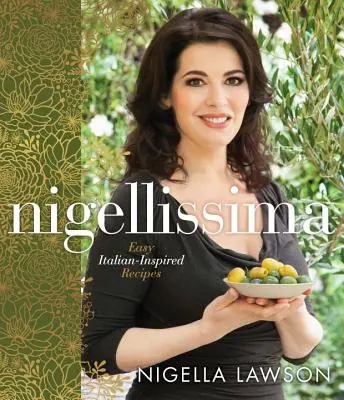 Nigellissima: Könnyű olasz ihletésű receptek: Szakácskönyv - Nigellissima: Easy Italian-Inspired Recipes: A Cookbook