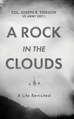 Egy szikla a felhők között: Tedeschi Us Army (Ret ). Col Joseph) - A Rock in the Clouds: A Life Revisited (Tedeschi Us Army (Ret ). Col Joseph)