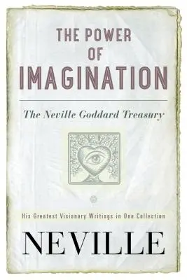 A képzelet ereje: Neville Goddard kincstára - The Power of Imagination: The Neville Goddard Treasury