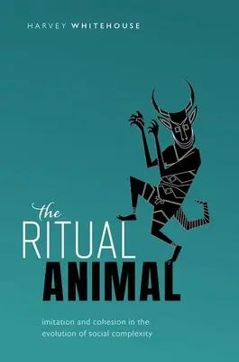 A rituális állat: Utánzás és kohézió a társadalmi komplexitás evolúciójában - The Ritual Animal: Imitation and Cohesion in the Evolution of Social Complexity