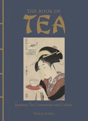 A tea könyve: Japán teaszertartások és kultúra - The Book of Tea: Japanese Tea Ceremonies and Culture