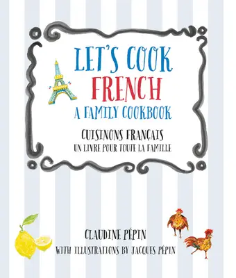 Főzzünk franciául, egy családi szakácskönyv: Cuisinons Francais, Un Livre Pour Toute La Famille - Let's Cook French, a Family Cookbook: Cuisinons Francais, Un Livre Pour Toute La Famille