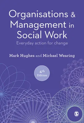 Szervezetek és vezetés a szociális munkában: Mindennapi cselekvés a változásért - Organisations and Management in Social Work: Everyday Action for Change