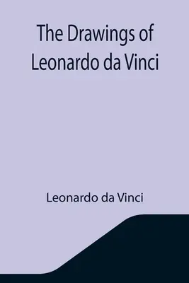 Leonardo da Vinci rajzai - The Drawings of Leonardo da Vinci