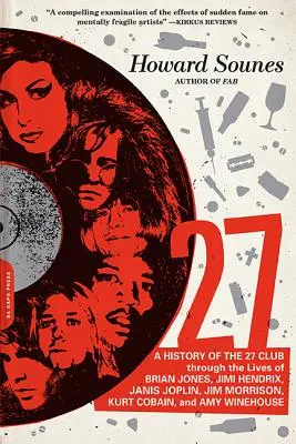 27: A 27-es klub története Brian Jones, Jimi Hendrix, Janis Joplin, Jim Morrison, Kurt Cobain, Janis Joplin, Jim Morrison és Kurt Cobain életén keresztül. - 27: A History of the 27 Club Through the Lives of Brian Jones, Jimi Hendrix, Janis Joplin, Jim Morrison, Kurt Cobain, and