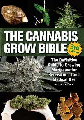 A kannabisz termesztési biblia: A marihuána szabadidős és gyógyászati célú termesztésének végleges útmutatója - The Cannabis Grow Bible: The Definitive Guide to Growing Marijuana for Recreational and Medicinal Use