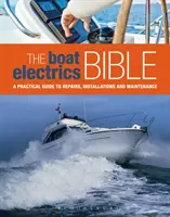 Hajóvillamossági Biblia - Gyakorlati útmutató a jachtok és motorcsónakok javításához, beszereléséhez és karbantartásához - Boat Electrics Bible - A Practical Guide to Repairs, Installations and Maintenance on Yachts and Motorboats