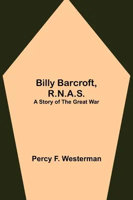 Billy Barcroft, R.N.A.S.: A Great War története - Billy Barcroft, R.N.A.S.: A Story of the Great War