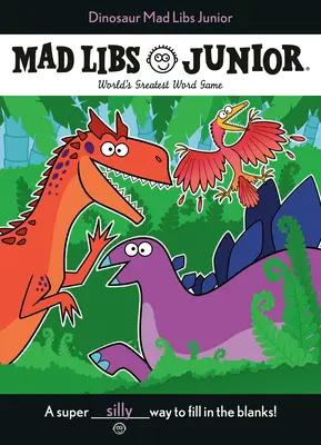 Dinoszaurusz Mad Libs Junior: A világ legnagyszerűbb szójátéka - Dinosaur Mad Libs Junior: World's Greatest Word Game