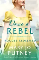 Egyszer egy lázadó - Egy felejthetetlen történelmi regency-i románc - Once a Rebel - An unforgettable historical Regency romance