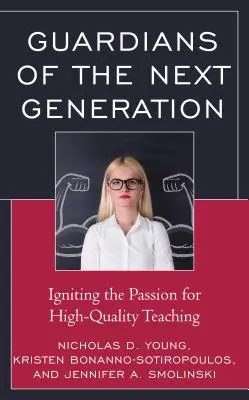 A következő generáció gondozói: A magas színvonalú tanítás iránti szenvedély felkeltése - Guardians of the Next Generation: Igniting the Passion for High-Quality Teaching