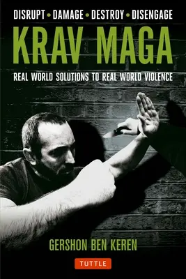 Krav Maga: Valós világbeli megoldások a való világbeli erőszakra - Megzavarás - Kár - Rombolás - Megsemmisítés - Feloldás - Krav Maga: Real World Solutions to Real World Violence - Disrupt - Damage - Destroy - Disengage