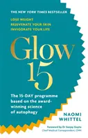 Glow15 - Tudományosan megalapozott terv a fogyáshoz, a bőr megfiatalításához és az életed élénkítéséhez - Glow15 - A Science-Based Plan to Lose Weight, Rejuvenate Your Skin & Invigorate Your Life