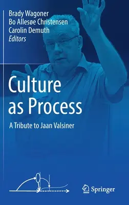 A kultúra mint folyamat: Tisztelgés Jaan Valsiner előtt - Culture as Process: A Tribute to Jaan Valsiner