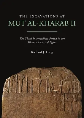 A Mut Al-Kharab II. ásatásai: A harmadik középkor Egyiptom nyugati sivatagában - The Excavations at Mut Al-Kharab II: The Third Intermediate Period in the Western Desert of Egypt