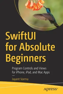 Swiftui abszolút kezdőknek: Programvezérlők és nézetek Iphone, Ipad és Mac alkalmazásokhoz - Swiftui for Absolute Beginners: Program Controls and Views for Iphone, Ipad, and Mac Apps