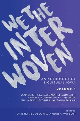 Mi, az összefonódott: A bikulturális Iowa antológiája (3. kötet) - We The Interwoven: An Anthology of Bicultural Iowa (Volume 3)