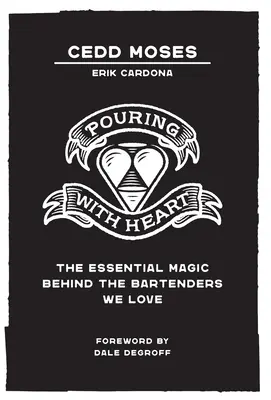 Szívvel öntés: The Essential Magic behind the Bartenders We Love - Pouring with Heart: The Essential Magic behind the Bartenders We Love
