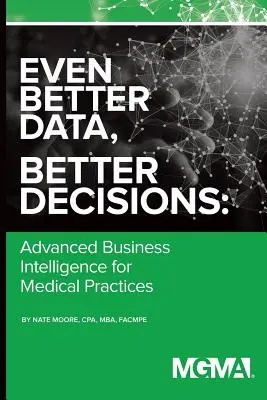 Még jobb adatok, még jobb döntések: Fejlett üzleti intelligencia az orvosi rendelőben - Even Better Data, Better Decisions: Advanced Business Intelligence for the Medical Practice