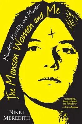 A Manson-nők és én: Szörnyek, erkölcs és gyilkosság - The Manson Women and Me: Monsters, Morality, and Murder