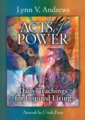 A hatalom cselekedetei: Napi tanítások az ihletett élethez - Acts of Power: Daily Teachings for Inspired Living