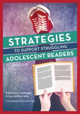 Stratégiák a nehézségekkel küzdő serdülőkorú olvasók támogatására, 6-12. osztályok - Strategies to Support Struggling Adolescent Readers, Grades 6-12