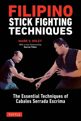 Filipínské techniky boje s holí: Základní techniky Cabales Serrada Escrima - Filipino Stick Fighting Techniques: The Essential Techniques of Cabales Serrada Escrima
