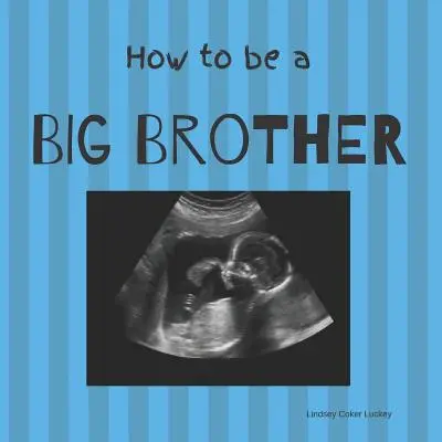 Hogyan legyek nagy testvér: Képeskönyv fotó kelléknek - How to be a Big Brother: Picture Book for Photo Prop