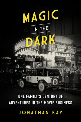 Varázslat a sötétben: Egy család évszázados kalandjai a filmiparban - Magic in the Dark: One Family's Century of Adventures in the Movie Business