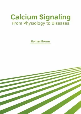 Kalcium-jelzés: A fiziológiától a betegségekig - Calcium Signaling: From Physiology to Diseases