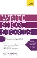 Írj novellákat és publikáld őket - Gyakorlati útmutató a meggyőző novellák írásához - Write Short Stories and Get Them Published - Your practical guide to writing compelling short fiction