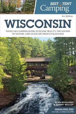 A legjobb sátras kempingezés: Wisconsin: Az autós kempingezés útmutatója a festői szépséghez, a természet hangjaihoz és a civilizáció elől való meneküléshez. - Best Tent Camping: Wisconsin: Your Car-Camping Guide to Scenic Beauty, the Sounds of Nature, and an Escape from Civilization