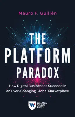 A platformparadoxon: Hogyan lehetnek sikeresek a digitális vállalkozások a folyamatosan változó globális piacon? - The Platform Paradox: How Digital Businesses Succeed in an Ever-Changing Global Marketplace