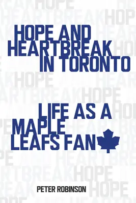 Remény és szívfájdalom Torontóban: Maple Leafs-szurkolóként - Hope and Heartbreak in Toronto: Life as a Maple Leafs Fan