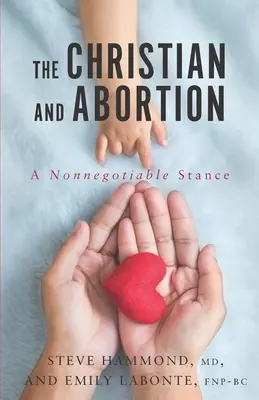 A keresztény és az abortusz: Egy meg nem alkuvó álláspont - The Christian and Abortion: A Nonnegotiable Stance